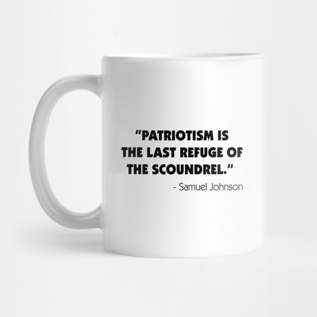 Patriotism is The Last Refuge of The Scoundrel - Samuel Johnson by Everyday Inspiration